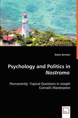 Balázs Bartalos Psychology and Politics in Nostromo - Permanently -Topical Questions in Joseph Conrad.s Masterpiece