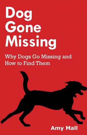 Amy Mall Dog Gone Missing. Why Dogs Go Missing and How to Find Them
