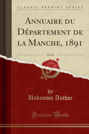 Unknown Author Annuaire du Departement de la Manche, 1891, Vol. 63 (Classic Reprint)