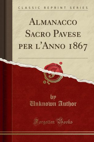 Unknown Author Almanacco Sacro Pavese per l.Anno 1867 (Classic Reprint)