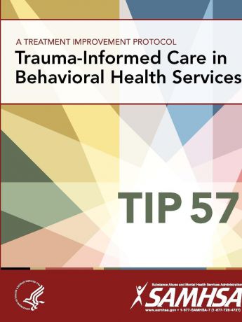 Department of Health and Human Services A Treatment Improvement Protocol - Trauma-Informed Care in Behavioral Health Services - Tip 57