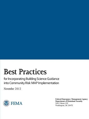 Federal Emergency Management Agency, Department of Homeland Security Best Practices for Incorporating Building Science Guidance into Community Risk MAP Implementation