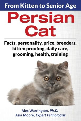 Alex Warrington Ph.D., Asia Moore Persian Cat. From Kitten to Senior Age