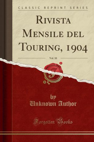 Unknown Author Rivista Mensile del Touring, 1904, Vol. 10 (Classic Reprint)
