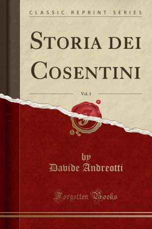 Davide Andreotti Storia dei Cosentini, Vol. 3 (Classic Reprint)