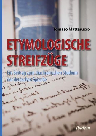Tomaso Mattarucco Etymologische Streifzuge. Ein Beitrag zum diachronischen Studium der deutschen Sprache