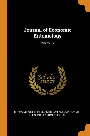 Ephraim Porter Felt Journal of Economic Entomology; Volume 12