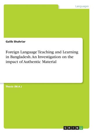 Galib Shahriar Foreign Language Teaching and Learning in Bangladesh. An Investigation on the impact of Authentic Material