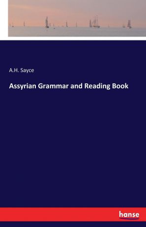 A.H. Sayce Assyrian Grammar and Reading Book