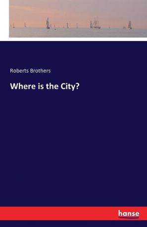 Roberts Brothers Where is the City.