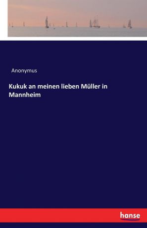 Anonymus Kukuk an meinen lieben Muller in Mannheim