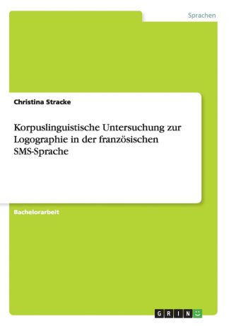 Christina Stracke Korpuslinguistische Untersuchung zur Logographie in der franzosischen SMS-Sprache