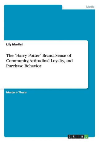 Lily Marfisi The "Harry Potter" Brand. Sense of Community, Attitudinal Loyalty, and Purchase Behavior