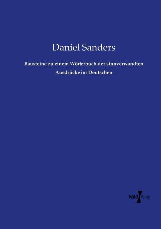 Daniel Sanders Bausteine zu einem Worterbuch der sinnverwandten Ausdrucke im Deutschen