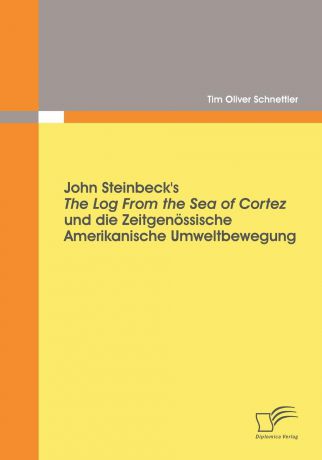 Tim Oliver Schnettler John Steinbeck.s The Log From the Sea of Cortez und die zeitgenossische amerikanische Umweltbewegung