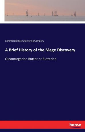 Commercial Manufacturing Company A Brief History of the Mege Discovery