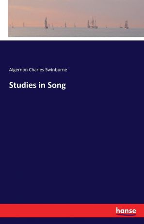 Algernon Charles Swinburne Studies in Song