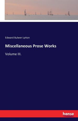 Edward Bulwer Lytton Miscellaneous Prose Works