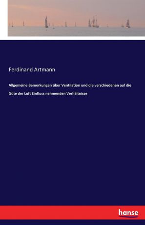 Ferdinand Artmann Allgemeine Bemerkungen uber Ventilation und die verschiedenen auf die Gute der Luft Einfluss nehmenden Verhaltnisse