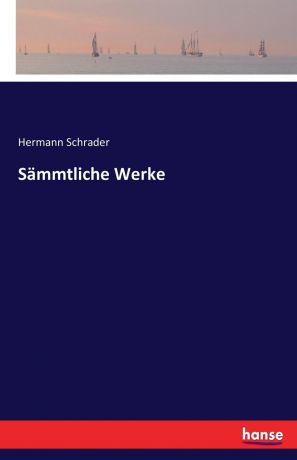 Hermann Schrader Sammtliche Werke