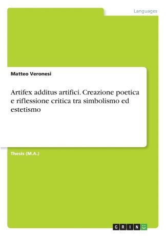 Matteo Veronesi Artifex additus artifici. Creazione poetica e riflessione critica tra simbolismo ed estetismo