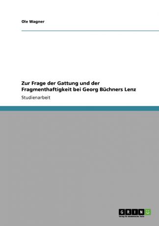 Ole Wagner Zur Frage der Gattung und der Fragmenthaftigkeit bei Georg Buchners Lenz