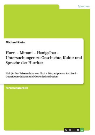 Michael Klein Hurri - Mittani - Hanigalbat - Untersuchungen zu Geschichte, Kultur und Sprache der Hurriter