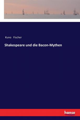 Kuno Fischer Shakespeare und die Bacon-Mythen