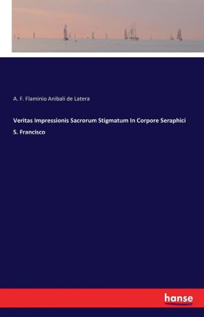 A. F. Flaminio Anibali de Latera Veritas Impressionis Sacrorum Stigmatum In Corpore Seraphici S. Francisco