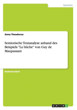 Anna Theodorou Semiotische Textanalyse anhand des Beispiels "La buche" von Guy de Maupassant