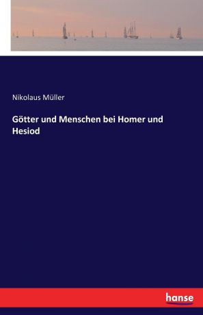 Nikolaus Müller Gotter und Menschen bei Homer und Hesiod