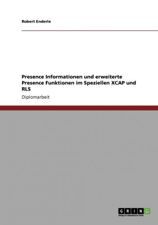 Robert Enderle Presence Informationen und erweiterte Presence Funktionen im Speziellen XCAP und RLS