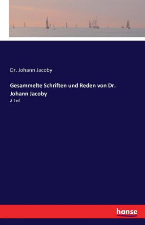 Dr. Johann Jacoby Gesammelte Schriften und Reden von Dr. Johann Jacoby