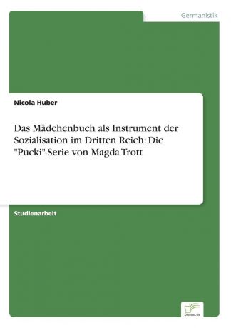 Nicola Huber Das Madchenbuch als Instrument der Sozialisation im Dritten Reich. Die 