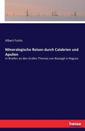 Albert Fortis Mineralogische Reisen durch Calabrien und Apulien