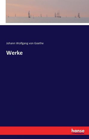 Johann Wolfgang von Goethe Werke