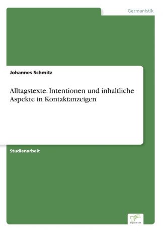 Johannes Schmitz Alltagstexte. Intentionen und inhaltliche Aspekte in Kontaktanzeigen
