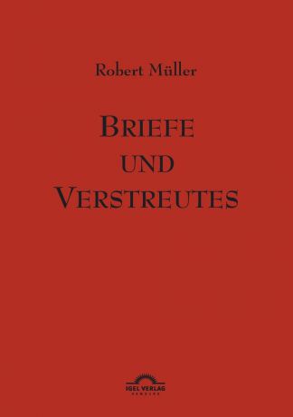 Robert Müller Robert Muller. Briefe und Verstreutes