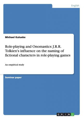 Michael Kulueke Role-playing and Onomastics. J.R.R. Tolkien.s influence on the naming of fictional characters in role-playing games