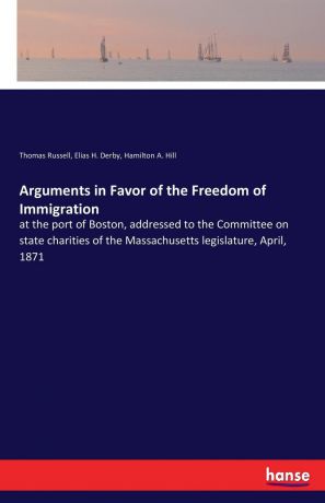 Thomas Russell, Elias H. Derby, Hamilton A. Hill Arguments in Favor of the Freedom of Immigration