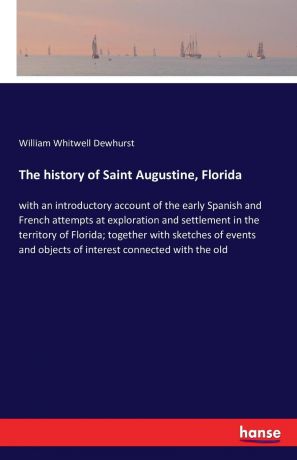 William Whitwell Dewhurst The history of Saint Augustine, Florida