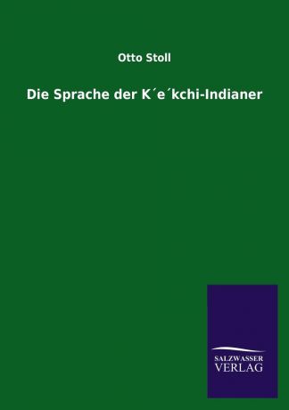 Otto Stoll Die Sprache Der Kekchi-Indianer