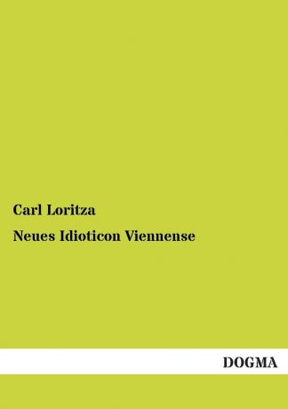 Carl Loritza Neues Idioticon Viennense