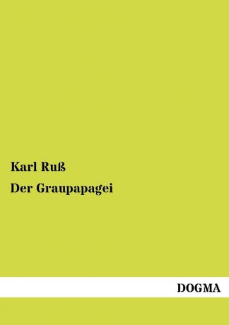 Karl Ruß Der Graupapagei