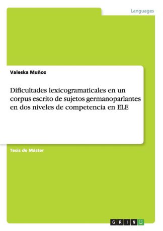 Valeska Muñoz Dificultades lexicogramaticales en un corpus escrito de sujetos germanoparlantes en dos niveles de competencia en ELE