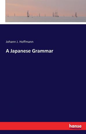 Johann J. Hoffmann A Japanese Grammar