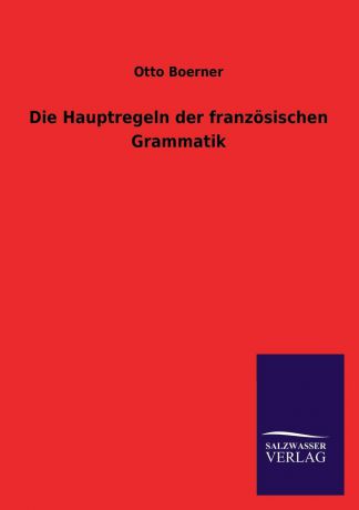 Otto Boerner Die Hauptregeln der franzosischen Grammatik