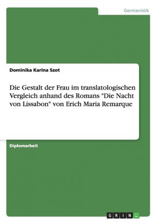 Dominika Karina Szot Die Gestalt der Frau im translatologischen Vergleich anhand des Romans "Die Nacht von Lissabon" von Erich Maria Remarque