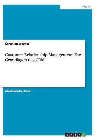 Christian Werner Customer Relationship Management. Die Grundlagen des CRM