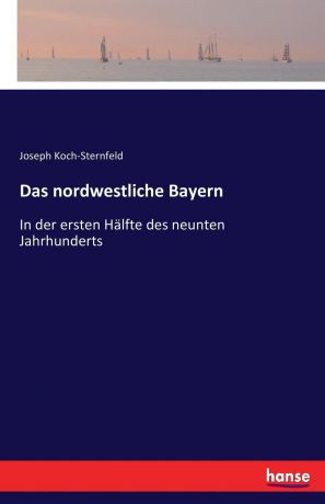 Joseph Koch-Sternfeld Das nordwestliche Bayern